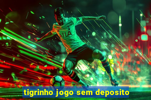 tigrinho jogo sem deposito